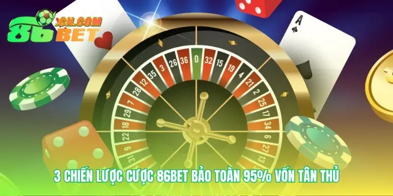 Chơi thông minh tại Live Casino 86bet bảo toàn vốn