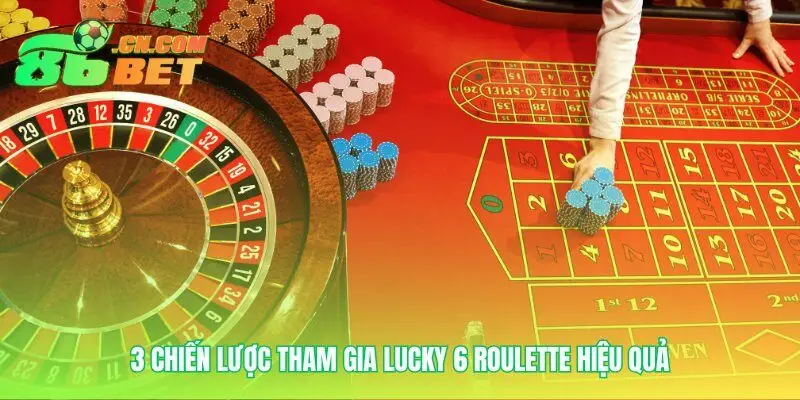 Phương pháp tham gia Lucky 6 Roulette thông minh