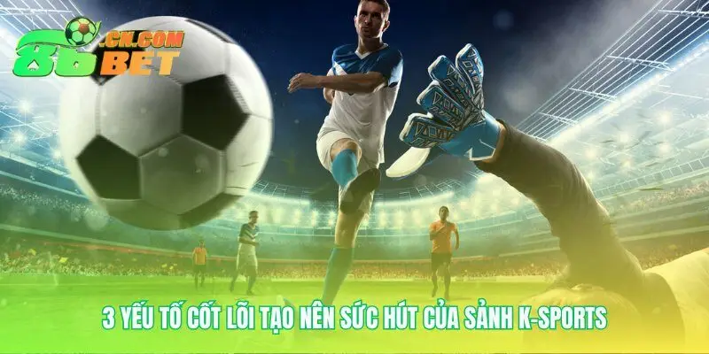Công nghệ độc quyền làm nên sức mạnh K-Sports