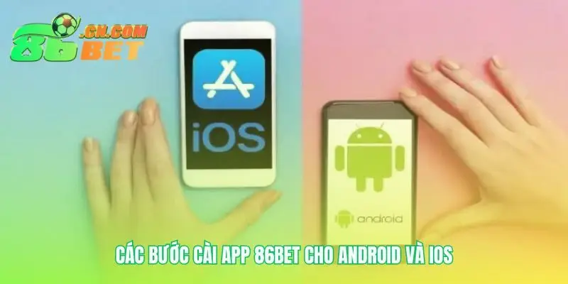 Quy trình tải app 86bet cho mọi hệ điều hành
