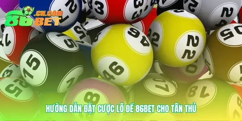 Hành trình đặt cược Lô Đề 86bet chỉ trong 3 bước