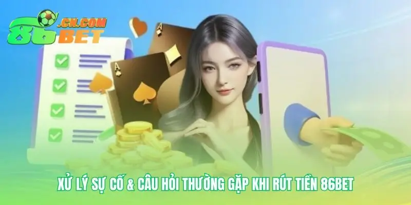Hóa giải lo lắng thường gặp khi rút tiền 86be